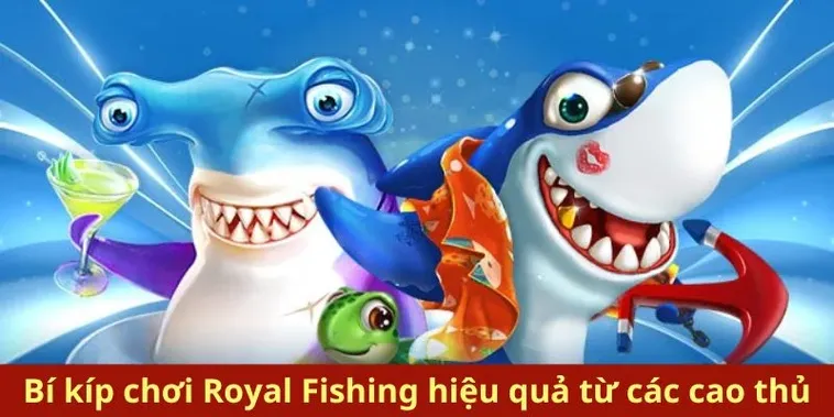 Hướng Dẫn Chi Tiết Cách Chơi Bắn Cá Royal Fishing Tại 789P